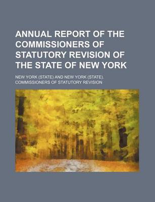 Book cover for Annual Report of the Commissioners of Statutory Revision of the State of New York