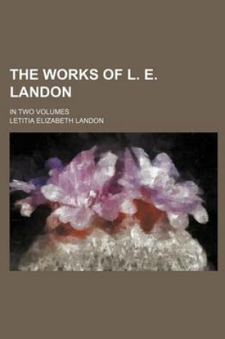 Cover of The Works of L. E. Landon; In Two Volumes