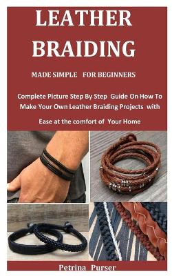 Book cover for Leather Braiding Made Simple For Beginners