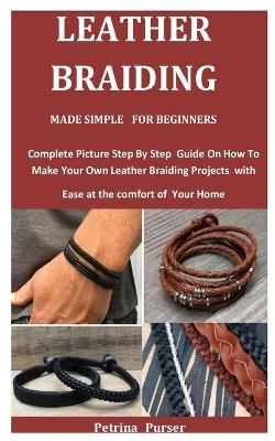 Cover of Leather Braiding Made Simple For Beginners