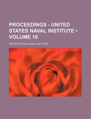 Book cover for Proceedings - United States Naval Institute (Volume 16)