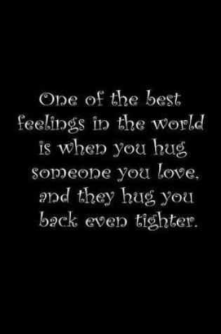 Cover of One of the best feelings in the word is when you hug someone you love, and they hug you back even tighter.