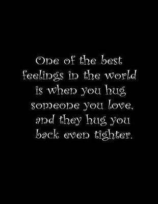 Book cover for One of the best feelings in the word is when you hug someone you love, and they hug you back even tighter.