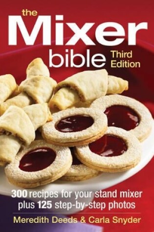 Cover of Mixer Bible: 300 Recipes for Your Stand Mixer 3rd Edition