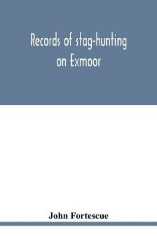 Cover of Records of stag-hunting on Exmoor