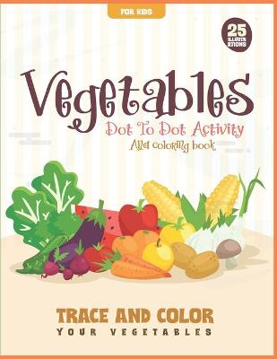 Book cover for Vegetables Dot to Dot Activity and Coloring Book for Kids