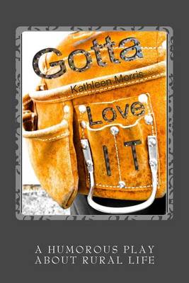 Book cover for Gotta Love It - A Humorous Play about Rural Life