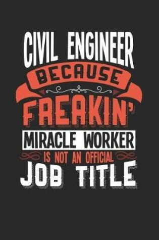 Cover of Civil Engineer Because Freakin' Miracle Worker Is Not an Official Job Title