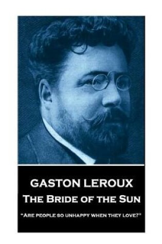 Cover of Gaston LeRoux - The Bride of the Sun