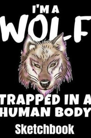 Cover of I'm A Wolf Trapped In A Human Body