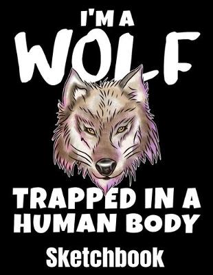 Book cover for I'm A Wolf Trapped In A Human Body