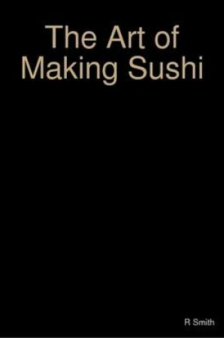 Cover of The Art of Making Sushi