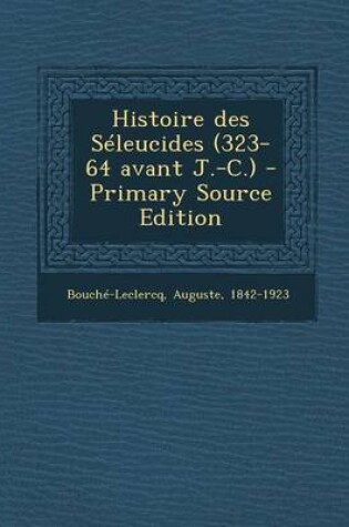 Cover of Histoire Des Seleucides (323-64 Avant J.-C.), Seconde Parte