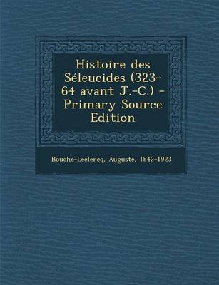 Book cover for Histoire Des Seleucides (323-64 Avant J.-C.), Seconde Parte