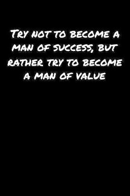 Book cover for Try Not To Become A Man Of Success But Rather Try To Become A Man Of Value