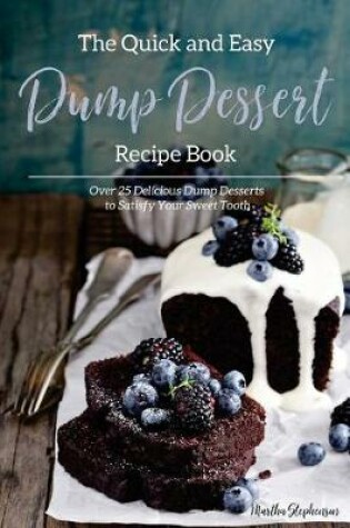 Cover of The Quick and Easy Dump Dessert Recipe Book
