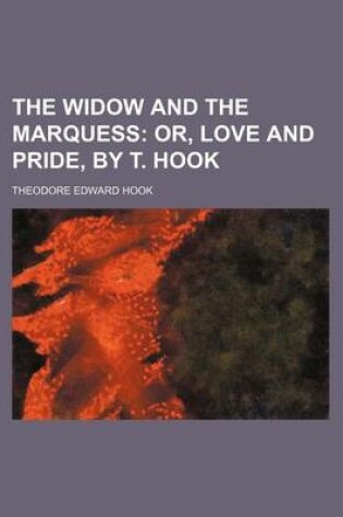 Cover of The Widow and the Marquess; Or, Love and Pride, by T. Hook