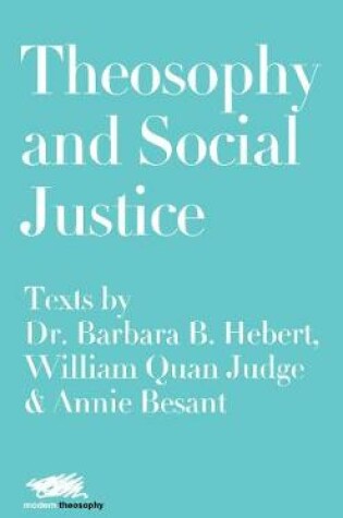 Cover of Theosophy and Social Justice: Texts by Dr. Barbara B. Hebert, William Quan Judge & Annie Besant