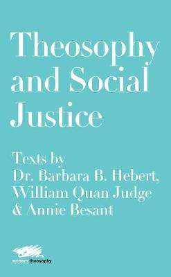 Cover of Theosophy and Social Justice: Texts by Dr. Barbara B. Hebert, William Quan Judge & Annie Besant