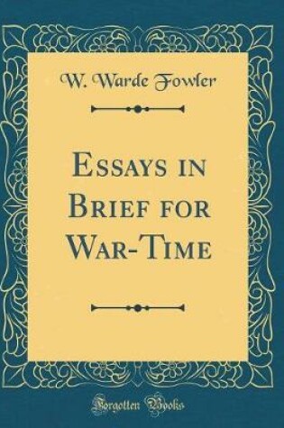 Cover of Essays in Brief for War-Time (Classic Reprint)