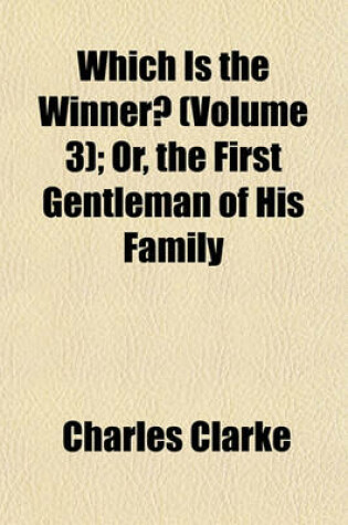 Cover of Which Is the Winner? (Volume 3); Or, the First Gentleman of His Family