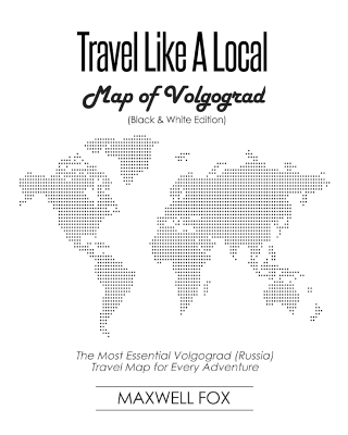 Book cover for Travel Like a Local - Map of Volgograd (Black and White Edition)