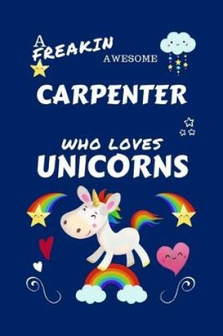 Cover of A Freakin Awesome Carpenter Who Loves Unicorns