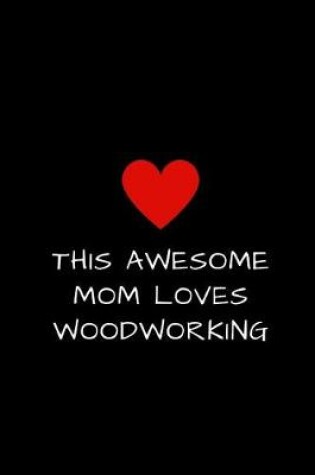 Cover of This Awesome Mom Loves Woodworking