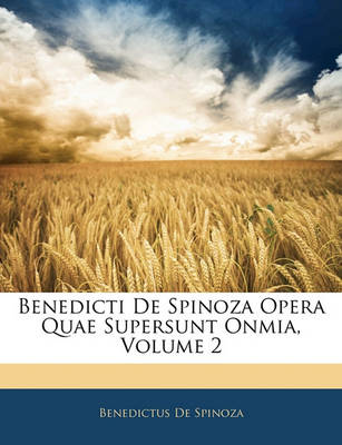 Book cover for Benedicti de Spinoza Opera Quae Supersunt Onmia, Volume 2