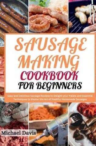 Cover of Sausage Making Cookbook for Beginners