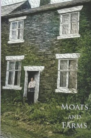 Cover of The Moats and Farms: The Archaeology of Lower Farington Hall