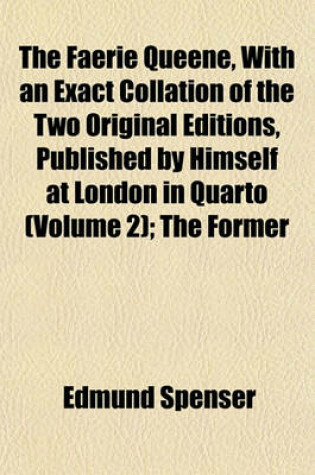 Cover of The Faerie Queene, with an Exact Collation of the Two Original Editions, Published by Himself at London in Quarto (Volume 2); The Former