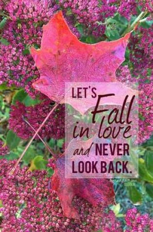 Cover of Let's Fall in Love and Never Look Back - A Journal