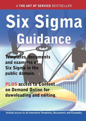 Book cover for Six SIGMA Guidance - Real World Application, Templates, Documents, and Examples of the Use of Six SIGMA in the Public Domain. Plus Free Access to Memb