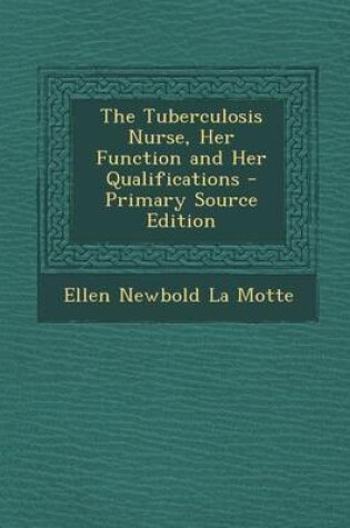 Cover of Tuberculosis Nurse, Her Function and Her Qualifications