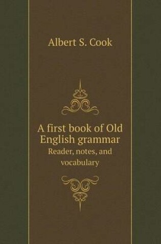 Cover of A first book of Old English grammar Reader, notes, and vocabulary