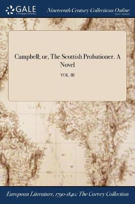 Book cover for Campbell; Or, the Scottish Probationer. a Novel; Vol. III