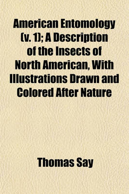 Book cover for American Entomology (V. 1); A Description of the Insects of North American, with Illustrations Drawn and Colored After Nature