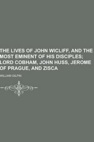 Cover of The Lives of John Wicliff, and the Most Eminent of His Disciples