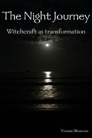 Cover of The Night Journey: Witchcraft As Transformation