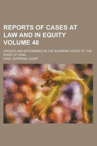 Cover of Reports of Cases at Law and in Equity; Argued and Determined in the Supreme Court of the State of Iowa Volume 48