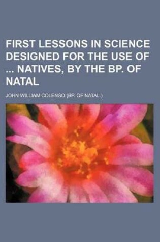 Cover of First Lessons in Science Designed for the Use of Natives, by the BP. of Natal