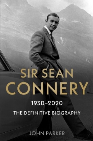 Cover of Sir Sean Connery - The Definitive Biography: 1930 - 2020