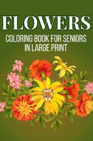 Cover of Flower Coloring Book For Seniors in Large Print