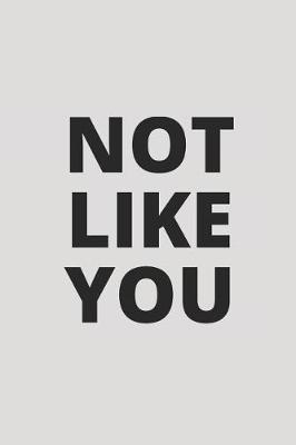 Book cover for Not Like You