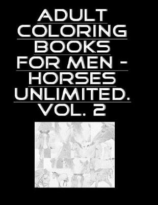 Book cover for Adult Coloring Books for Men - Horses Unlimited Vol.2