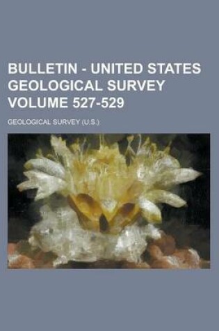 Cover of Bulletin - United States Geological Survey Volume 527-529