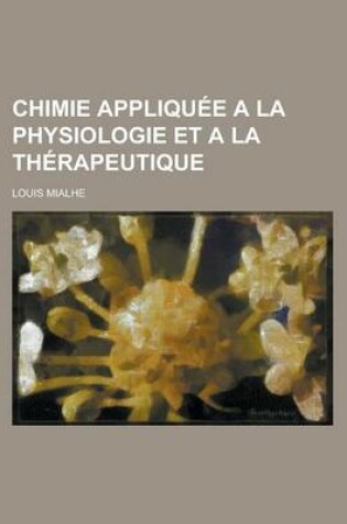 Cover of Chimie Appliquee a la Physiologie Et a la Therapeutique