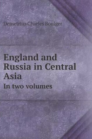 Cover of England and Russia in Central Asia in Two Volumes