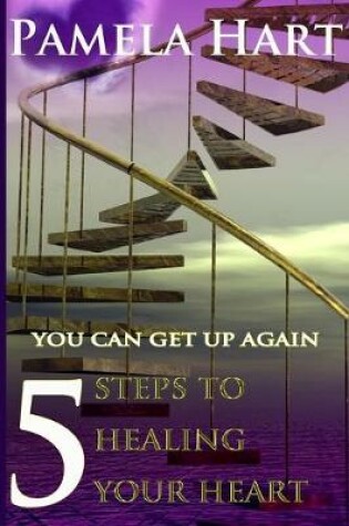 Cover of 5 Steps To Healing Your Heart